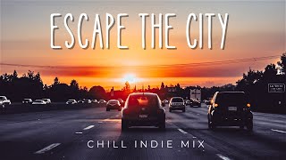 Escape the City 🚗 A Chill Indie/Folk/Pop Playlist