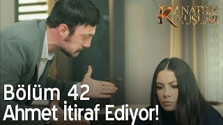 Kanatsız Kuşlar 42. Bölüm - Ahmet itiraf ediyor!