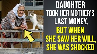 Daughter took her mother’s last money, but when she saw her will, she was shocked…