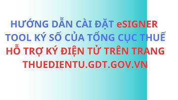 Hướng dẫn cài đặt eSigner Tool ký số mới nhất của Tổng cục thuế