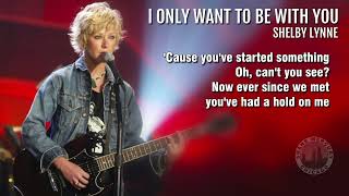Shelby Lynne - I Only Want To Be With You (lyrics) 2008 1080p