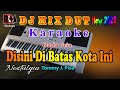 Dj Remix Dut Nostalgia || Disini Dibatas Kota Ini - Tommy J. Pisa || Karaoke Nada Pria