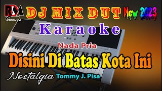 Dj Remix Dut Nostalgia || Disini Dibatas Kota Ini - Tommy J. Pisa || Karaoke Nada Pria