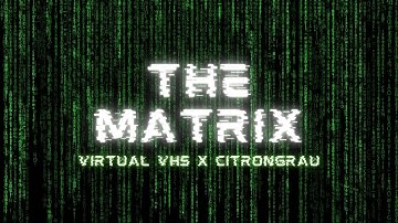Virtual VHS x citrongrau - The Matrix (Visualizer Video)