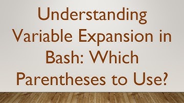 Understanding Variable Expansion in Bash: Which Parentheses to Use?
