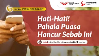 Hati-Hati Pahala Puasa Hancur Sebab Ini - Ustadz Abu Ibrohim Muhammad Ali