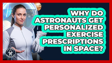 Why Do Astronauts Get Personalized Exercise Prescriptions In Space? - All About Astronauts