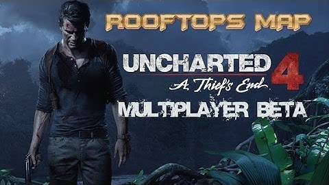 UNCHARTED 4 BETA - ROOFTOPS MAP