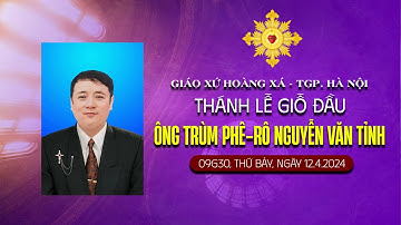Thánh lễ giỗ đầu Ông Trùm Phê-rô Nguyễn Văn Tỉnh | Giáo xứ Hoàng Xá - TGP. Hà Nội