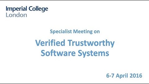 Verified Trustworthy Software Systems, Specialist Meeting, Day 2