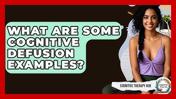 What Are Some Cognitive Defusion Examples? - Cognitive Therapy Hub