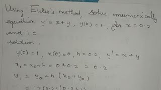 using Euler's method, solve numerically equation y^1 = x+y, y(0) = 1, for x = 0.2 and 1.0, try hard
