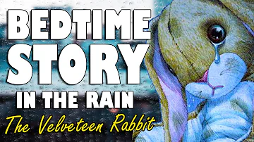 The Velveteen Rabbit (Complete Audiobook with rain sounds) | ASMR Bedtime Story (Male Voice)