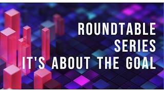 The Roundtable Series: Your Guide to Goal, Process, People, Tech