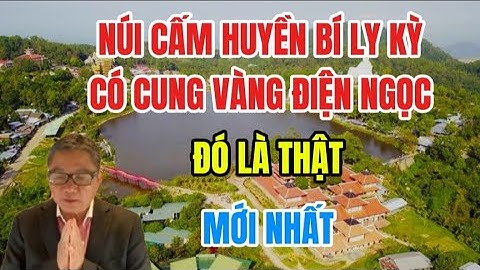 Núi Cấm Huyền Bí Ly Kỳ Có Cung Vàng Điện Ngọc - Thiên Tuấn Kiệt