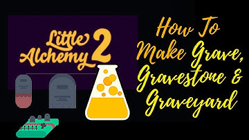Little Alchemy 2-How To Make Grave, Gravestone & Graveyard Cheats & Hints