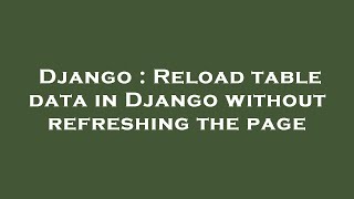 Django : Reload table data in Django without refreshing the page