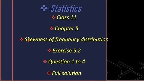Class 11 statistics chapter 5 skewness of frequency distribution exercise 5.2 full solution