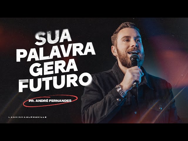 PR ANDRÉ FERNANDES | SUA PALAVRA GERA FUTURO | LAGOINHA ALPHAVILLE class=