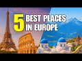 5 Places You Must Visit in Europe