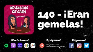 No salgas de casa #140 - ¡Eran gemelas!