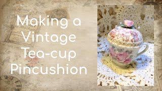 Making a Vintage Tea-Cup Pincushion