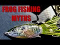 FROG FISHING MYTHS   (WILL ANYONE AGREE WITH ME?)
