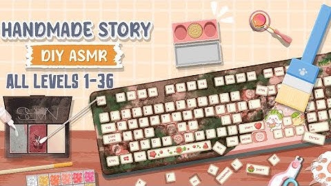 Handmade Story: DIY ASMR - All Levels 1-36 FULL WALKTHROUGH SOLUTIONS