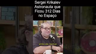 Sergei Krikalev Astronauta que Ficou 312 Dias no Espaço | Sérgio Sacani spacetoday sergiosacani