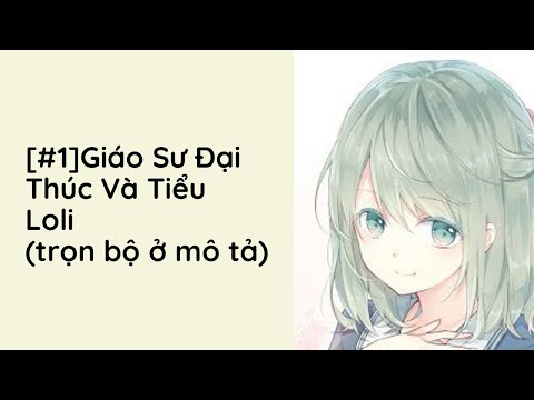 Video Giáo Sư Đại Thúc Và Tiểu Loli Audio Trọn Bộ - Chương 1  | Scarlet Ngư Nhi Ngôn Tình Truyện Teen - youtube