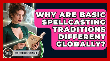 Why Are Basic Spellcasting Traditions Different Globally? - Occult Origins Explained