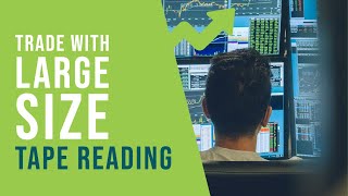 How to Use Tape Reading to Enter a Trade with Large Size