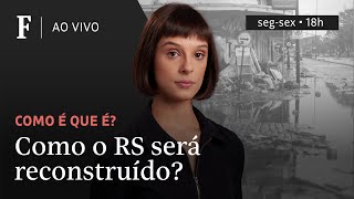 Como é que é? | Como o Rio Grande do Sul será reconstruído?