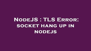 NodeJS : TLS Error: socket hang up in nodejs