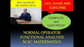 NORMAL OPERATOR IN FUNCTIONAL ANALYSIS (IMPORTANT THEOREMS) B.SC., M.SC., PH.D.,COMPETITIVE EXAM.