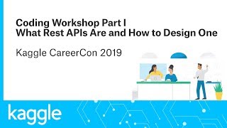 What REST APIs Are and How to Design One | Coding Workshop Part I | CareerCon 2019 | Kaggle