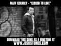 Matt Kearney - Closer to Love [ Christian Music Video + Lyrics + Download ]