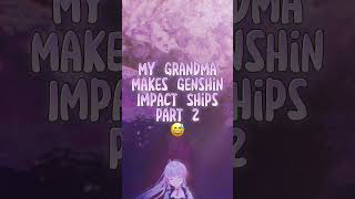 My Grandma Makes Genshin Impact Ships Part 2 😅 | #genshinimpact #shorts #trends #trendingshorts