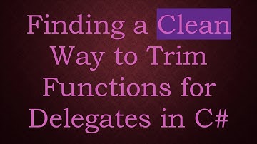 Finding a Clean Way to Trim Functions for Delegates in C#
