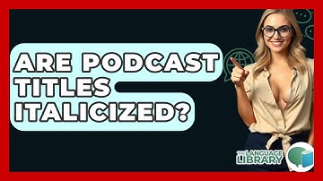Are Podcast Titles Italicized? - The Language Library