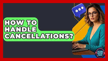 How To Handle Cancellations? - Customer Support Coach