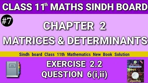 Class 11 maths sindh board New book Chapter 2 Exercise 2.2 Question 6(i,ii) Matrices & Determinants