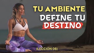 🌿 El poder invisible de tu ambiente: lo que NADIE te dice | LECCIÓN 08