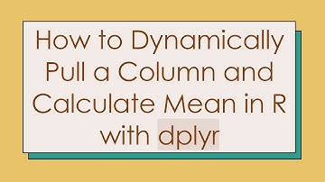 How to Dynamically Pull a Column and Calculate Mean in R with dplyr