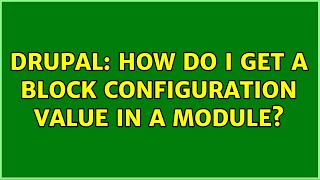 Drupal: How do I get a block configuration value in a module? (2 Solutions!!)