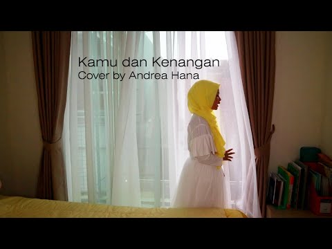 Kamu Dan Kenangan (Cover) by Andrea Hana