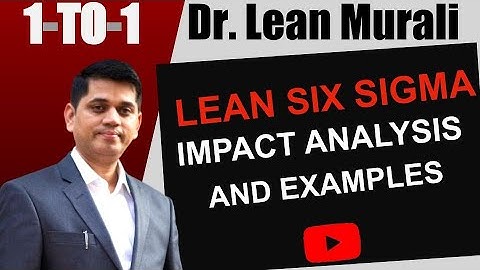 Lean six sigma impact analysis and examples.(1-TO-1 Session with Dr. Lean Murali)