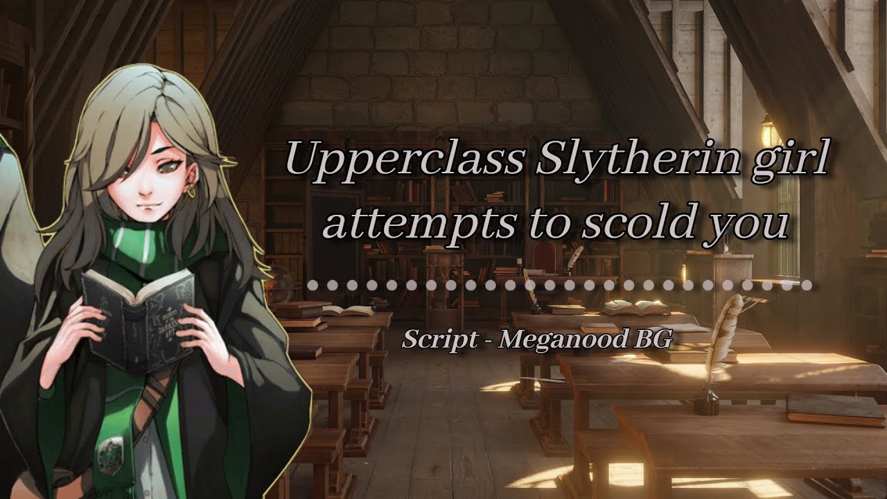 Upperclass Slytherin Girl Attempts To Scold You [F4M] [ASMR Slytherin Roleplay] [Tsundere]
