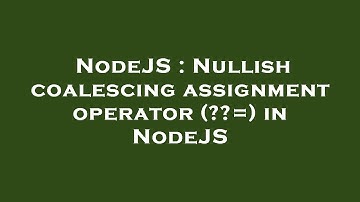 NodeJS : Nullish coalescing assignment operator (??=) in NodeJS