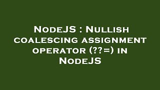 NodeJS : Nullish coalescing assignment operator (=) in NodeJS